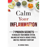 Calm Your Inflammation: 7 Proven Secrets to Regulate Your Immune System, Balance Gut Health, Reduce Stress, and Feel Your Best Every Day