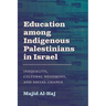 Education among Indigenous Palestinians in Israel: Inequality, Cultural Hegemony, and Social Change