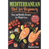 Mediterranean Diet for Beginners: Easy and Healthy Recipes for Weight Loss & 28-Day Meal Plan Program