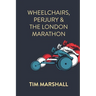 Wheelchairs, Perjury and the London Marathon