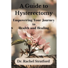 A Guide to Hysterectomy: Empowering Your Journey to Health and Healing