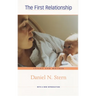 The First Relationship: Infant and Mother, with a New Introduction
