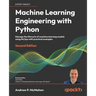 Machine Learning Engineering with Python - Second Edition: Manage the lifecycle of machine learning models using MLOps with practical examples