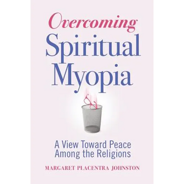 Overcoming Spiritual Myopia: A View Toward Peace Among the Religions