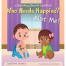 Who Needs Nappies? Not Me!: a Chant-Along, Shout-It-Loud Book!