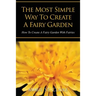 The Most Simple Way to Create a Fairy Garden: How to Create a Fairy Garden with Fairies
