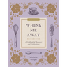 Whisk Me Away: A Cookbook of Romance and Celebrations