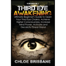Third Eye Awakening: 4 in 1 Bundle: Ultimate Beginner's Guide to Open Your Third Eye Chakra, Achieve Higher Consciousness, Increase Mind Power, Activa