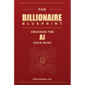 The Billionaire Blueprint: Cracking the AI Gold Rush