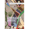 Surrealist Sorcery: Objects, Theories and Practices of Magic in the Surrealist Movement