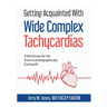 Getting Acquainted With Wide Complex Tachycardias: A Workbook for the Electrocardiographically Confused!