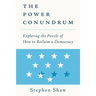 The Power Conundrum: Exploring the Puzzle of How to Reclaim a Democracy