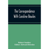 The Correspondence With Caroline Bowles, To Which Are Added Correspondence With Shelley, And Southey'S Dreams
