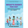 What's Right For Me?: Making decisions in pregnancy and childbirth