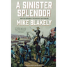 A Sinister Splendor: A Mexican War Novel