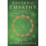 Esoteric Empathy: A Magickal & Metaphysical Guide to Emotional Sensitivity