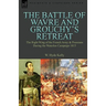 The Battle of Wavre and Grouchy's Retreat: The Right Wing of the French Army & Prussians During the Waterloo Campaign 1815