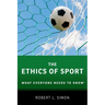 Ethics of Sport: What Everyone Needs to Know(r)