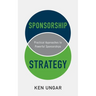 Sponsorship Strategy: Practical Approaches to Powerful Sponsorships