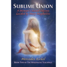 Sublime Union: A Woman's Sexual Odyssey Guided by Mary Magdalene (Book Two of The Magdalene Teachings)