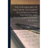 The Vocabulary of the Greek Testament Illustrated From the Papyri and Other Non-literary Sources