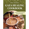 Gaza Healing Cookbook: A Collection of Gazan recipes shared for healing