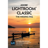 Adobe Lightroom Classic - The Missing FAQ (2025 Release): Real Answers to Real Questions Asked by Lightroom Users