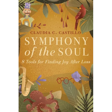 Symphony of the Soul: 8 Tools for Finding Joy After Loss