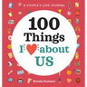 A Couple's Love Journal: 100 Things I Love about Us