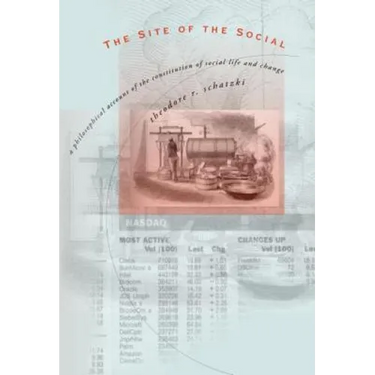 The Site of the Social: A Philosophical Account of the Constitution of Social Life and Change