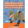 Hidden Pictures to Find Activity Book for Adults: Where is it? Activity Book