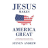 Jesus Makes America Great: God's Way to Be Safe, Strong, and Prosperous