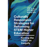 Culturally Responsive Strategies for Reforming Stem Higher Education: Turning the Tides on Inequity