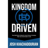Kingdom Driven: The Definitive Guide for How Driven Christian Men Can Dominate In Life