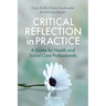 Critical Reflection in Practice: A Guide for Health and Social Care Professionals