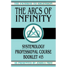 The Arcs of Infinity: Systemology Professional Course Booklet #15