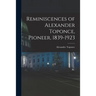 Reminiscences of Alexander Toponce, Pioneer, 1839-1923