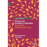 Trauma and Disability in Mad Max: Beyond the Road Warrior's Fury