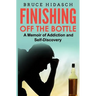 Finishing Off the Bottle: A Memoir of Addiction and Self-Discovery