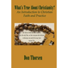 What's True about Christianity?: An Introduction to Christian Faith and Practice