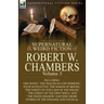 The Collected Supernatural and Weird Fiction of Robert W. Chambers: Volume 3-Including One Novel 'The Tracer of Lost Persons, ' Four Novelettes 'The M