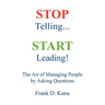 Stop Telling. Start Leading! The Art of Managing People by Asking Questions