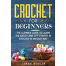 Crochet for Beginners: The Ultimate Guide to Learn the Basics and Get Started in Crochet in an Easy Way