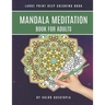 Mandala Meditation Book For Adults Large Print Deep Coloring Book: For Mindfullness, Relaxation, and Stress Relief