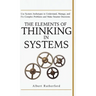 The Elements of Thinking in Systems: Use Systems Archetypes to Understand, Manage, and Fix Complex Problems and Make Smarter Decisions