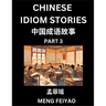 Chinese Short Idiom Stories for Beginners (Part 3)- Discover Mandarin Chinese Language and Culture with Easy Lessons for Beginners, Fast Learn Chinese