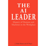 The AI Leader: Mastery of Humans and Machines in the Workplace