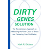 Dirty Genes Solution: The Revolutionary Approach to Addressing the Root Cause of Illness and Enhancing Your Well-being