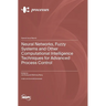 Neural Networks, Fuzzy Systems and Other Computational Intelligence Techniques for Advanced Process Control