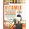 Vitamix Blender Cookbook For Beginners 2024: Discover Delicious Recipes That Cleanse Your Body and Improve Vitality and Health.
